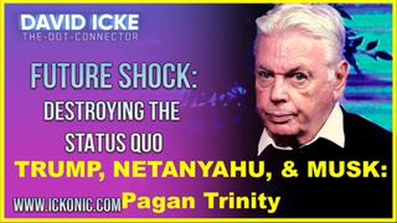 David Icke - Trump, Netanyahu, & Musk: Pagan Trinity