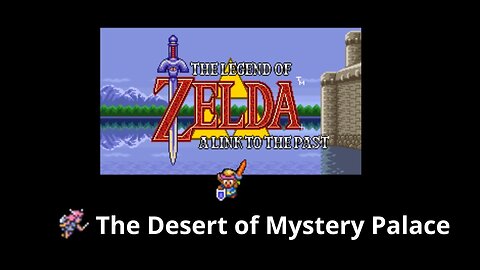 The legend of zelda A link to the past - The desert of mystery