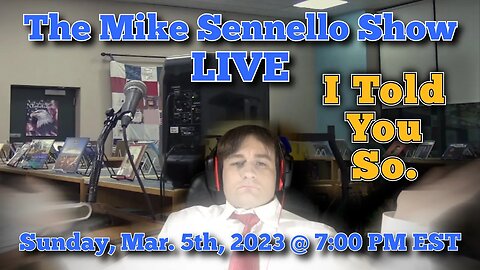 LIVE The Mike Sennello Show: I Told You So. | March 5th, 2023