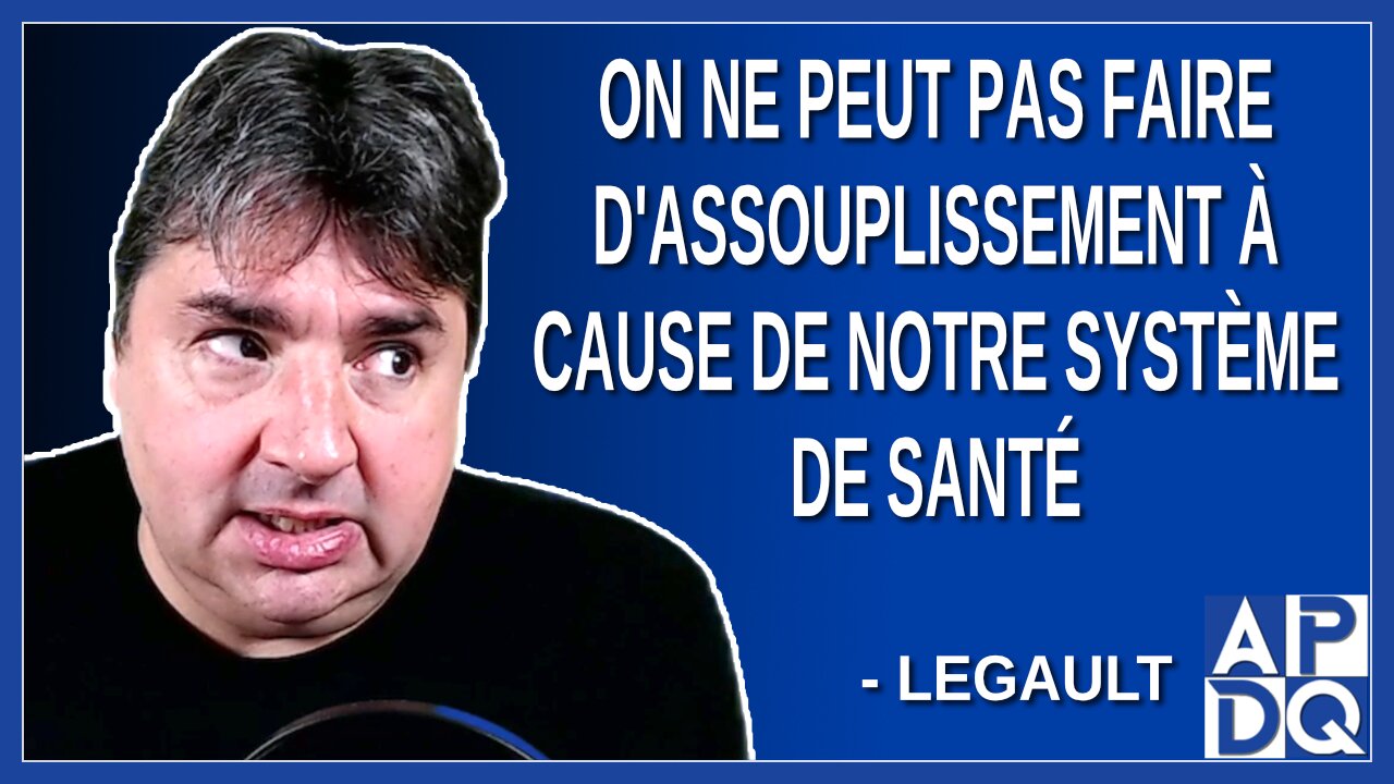 On ne peut pas faire d'assouplissement à cause de notre système de santé. Dit Legault