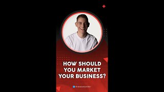 How Should You Market Your Business?