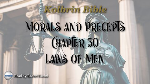 Kolbrin Bible - Morals and Precepts - Chapter 50 - Laws of Men - Text in Video