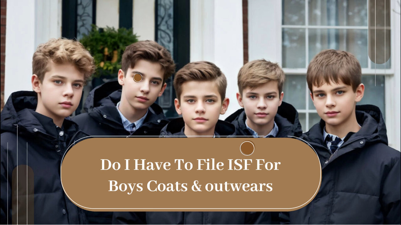 ISF Requirements for Boys' Coats and Outerwear: What Importers Need to Know!