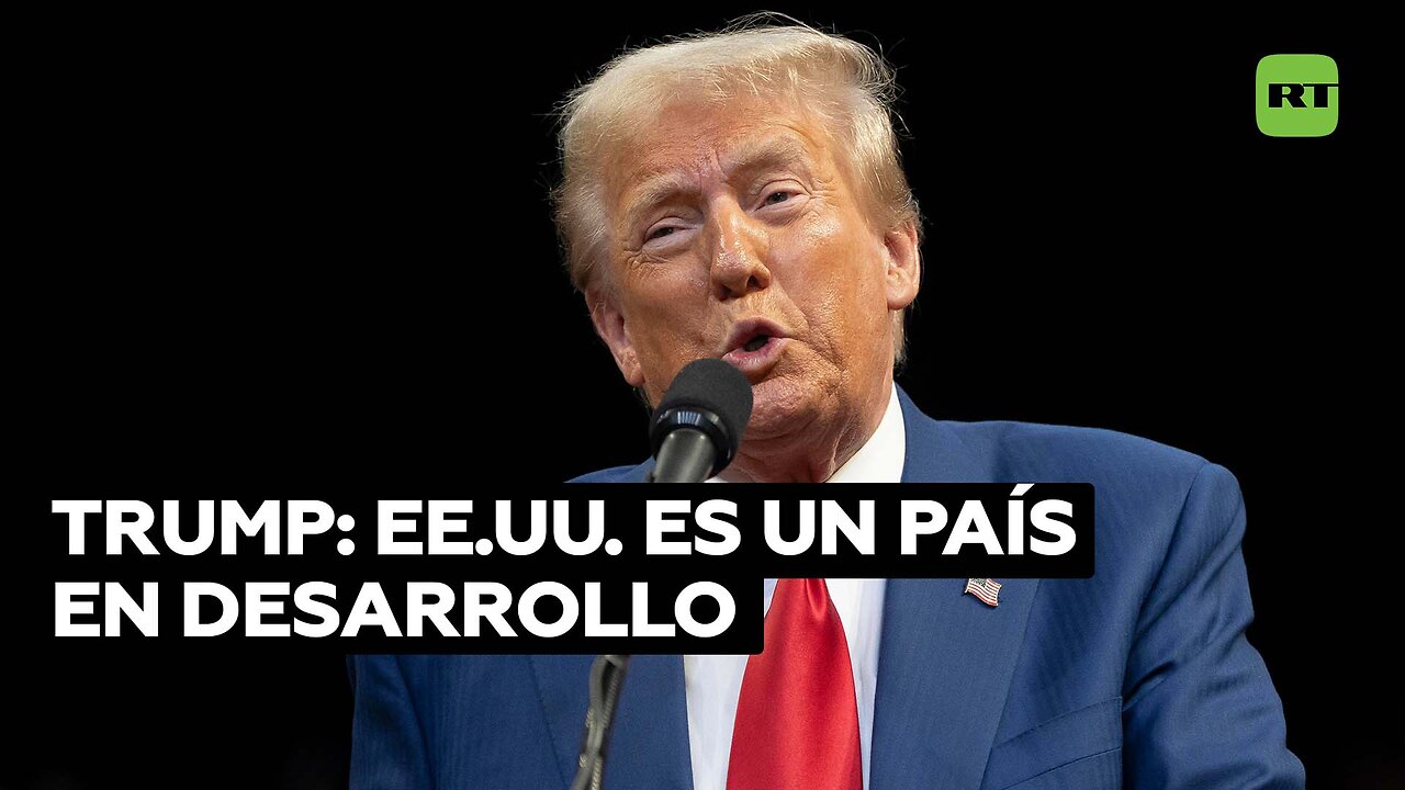 Trump: EE.UU. es un país en desarrollo