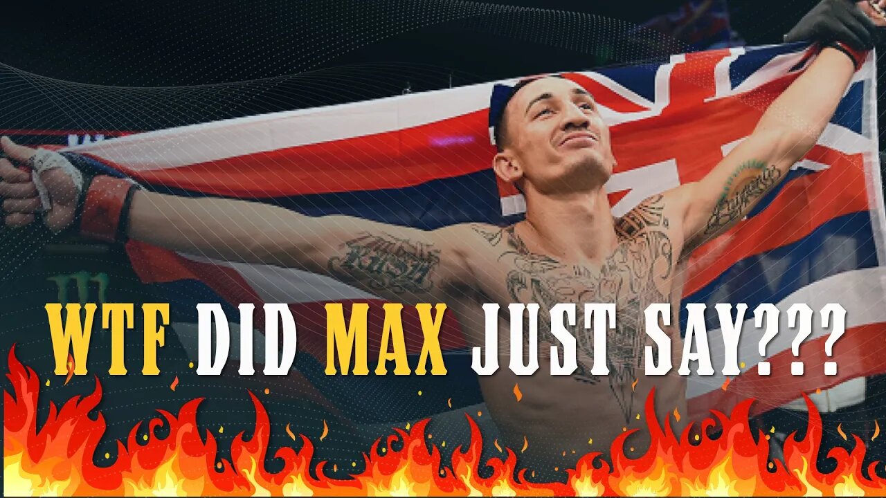 WTF Did Max Holloway Just Say???