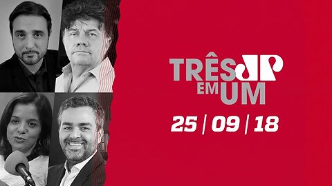 3 em 1 - 25/09/18 - Ibope: Bolsonaro na liderança com 28% e Haddad com 22%