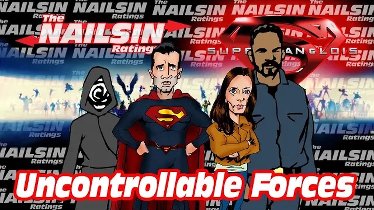 The Nailsin Ratings: Superman&Lois - Uncontrollable Forces