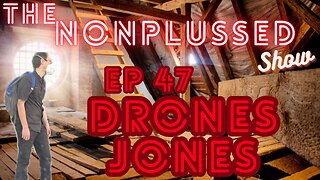 Ep 47: Drones Jones