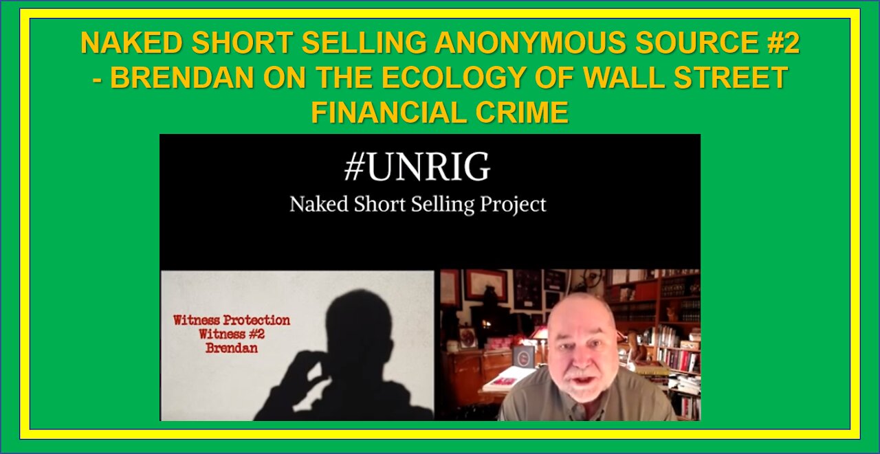 NAKED SHORT SELLING ANONYMOUS SOURCE #2 - BRENDAN ON THE ECOLOGY OF WALL STREET FINANCIAL CRIME