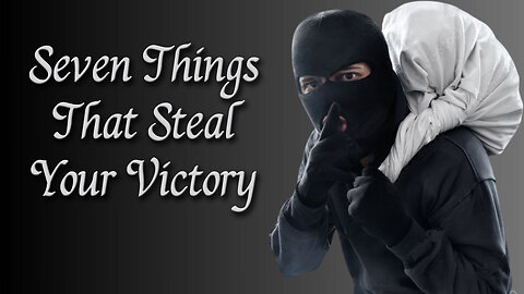 Seven Things That Steal Your Victory - Dr. Larry Ollison