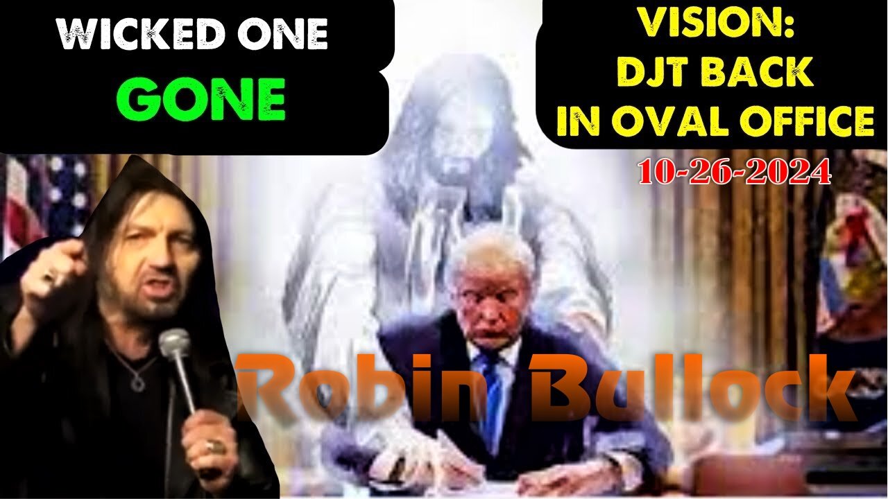 Robin Bullock: [VISION! DJT BACK IN OVAL OFFICE] WICKED ONE GONE NOVEMBER Prophecy Oct 26, 2024