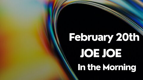 Joe Joe in the Morning February 20th