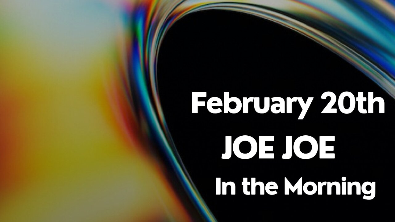 Joe Joe in the Morning February 20th