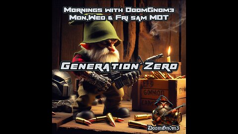 Mornings with DoomGnome: Generation Zero, Prepping for Main Island Action & The BIG Machines...