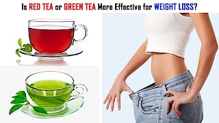 Is Red Tea or Green Tea More Effective for Weight Loss