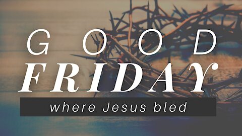 Good Friday | Where Jesus Bled