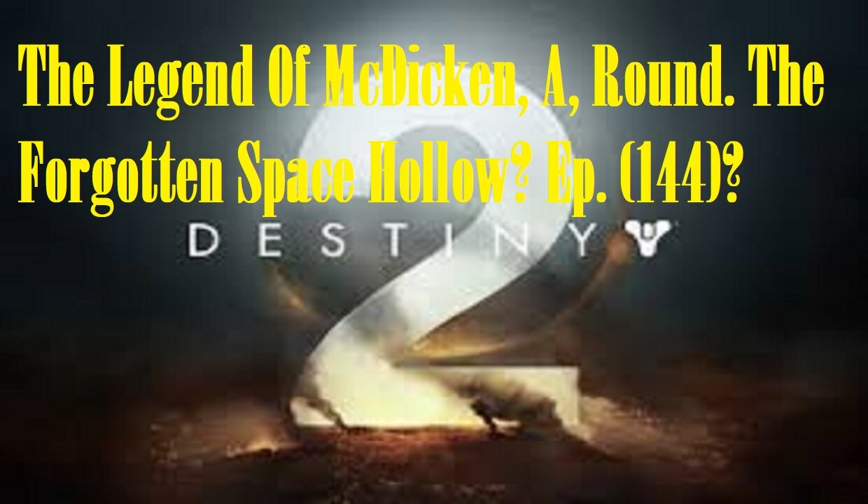 The Legend Of McDicken, A, Round. The Forgotten Space Hollow? Ep. (144)? #destiny2warlock