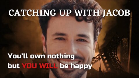 Catching Up with Jacob: You'll own nothing but YOU WILL be happy