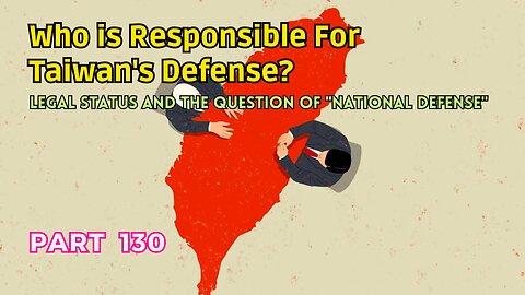 (130) Who is Responsible for Taiwan's Defense? | Legal Status and the Question of "National Defense"