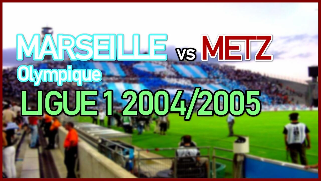 Marseille Olympique vs Metz (France Ligue 1 2004/2005)