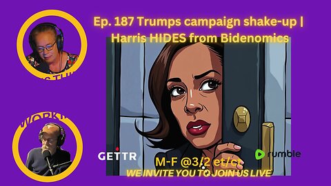 Ep. 187 Trumps campaign shake-up | Harris HIDES from Bidenomics