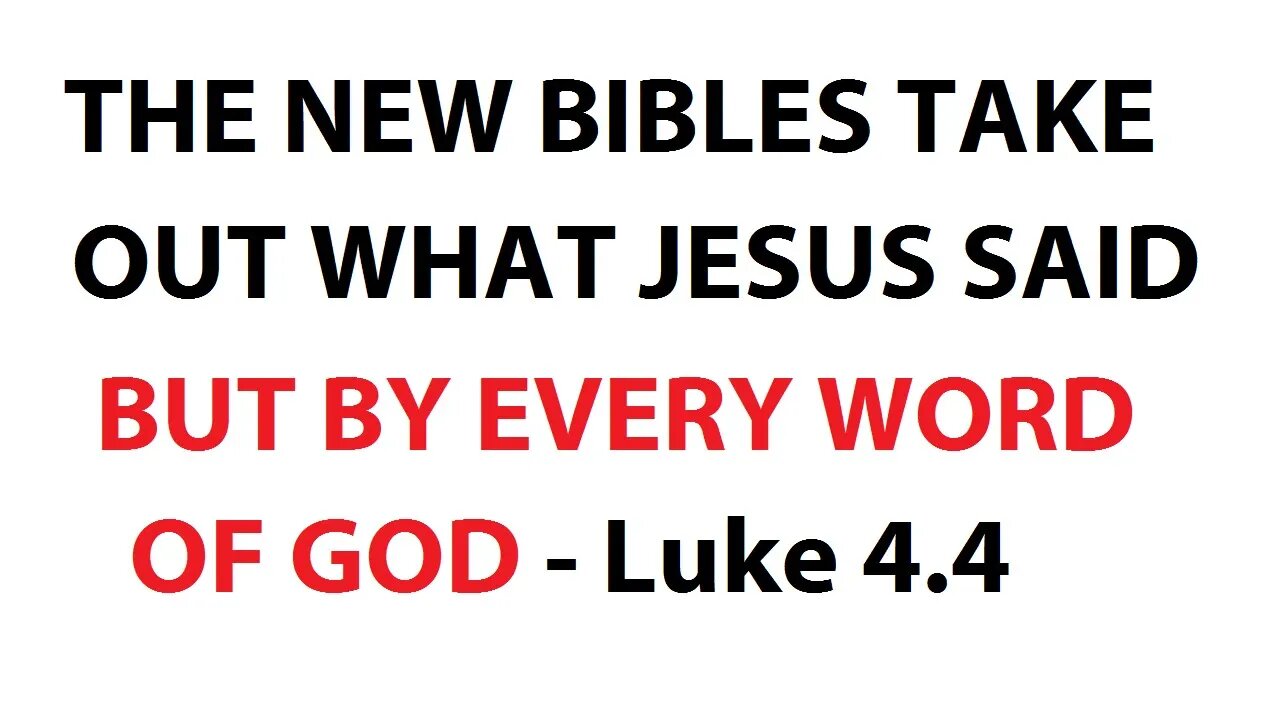 THE NEW BIBLES TAKE OUT WHAT JESUS SAID - BUT BY EVERY WORD OF GOD - Luke 4:4