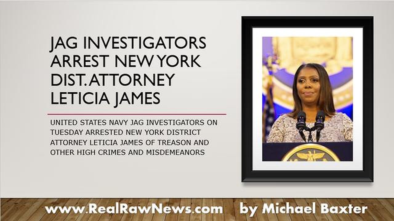 JAG INVESTIGATORS ARREST NYC-DA LETICIA JAMES FOR TREASON