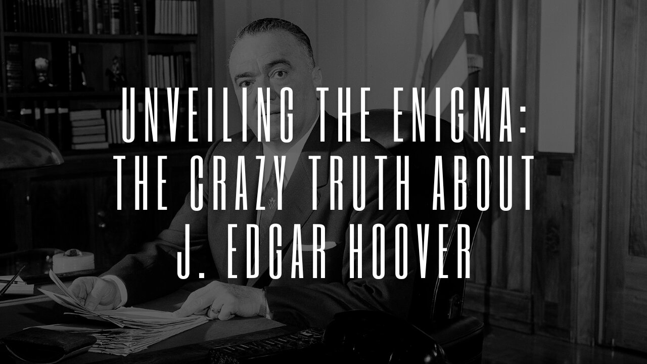 Unveiling the Enigma: The Crazy Truth About J. Edgar Hoover