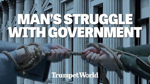 Man’s Struggle With Government | Trumpet World