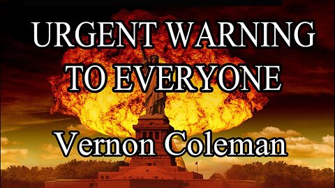 Urgent Warning to Everyone | Dr Vernon Coleman