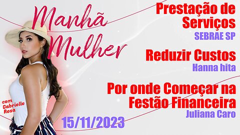 Manhã Mulher - 15/11/2023 - Edição Completa