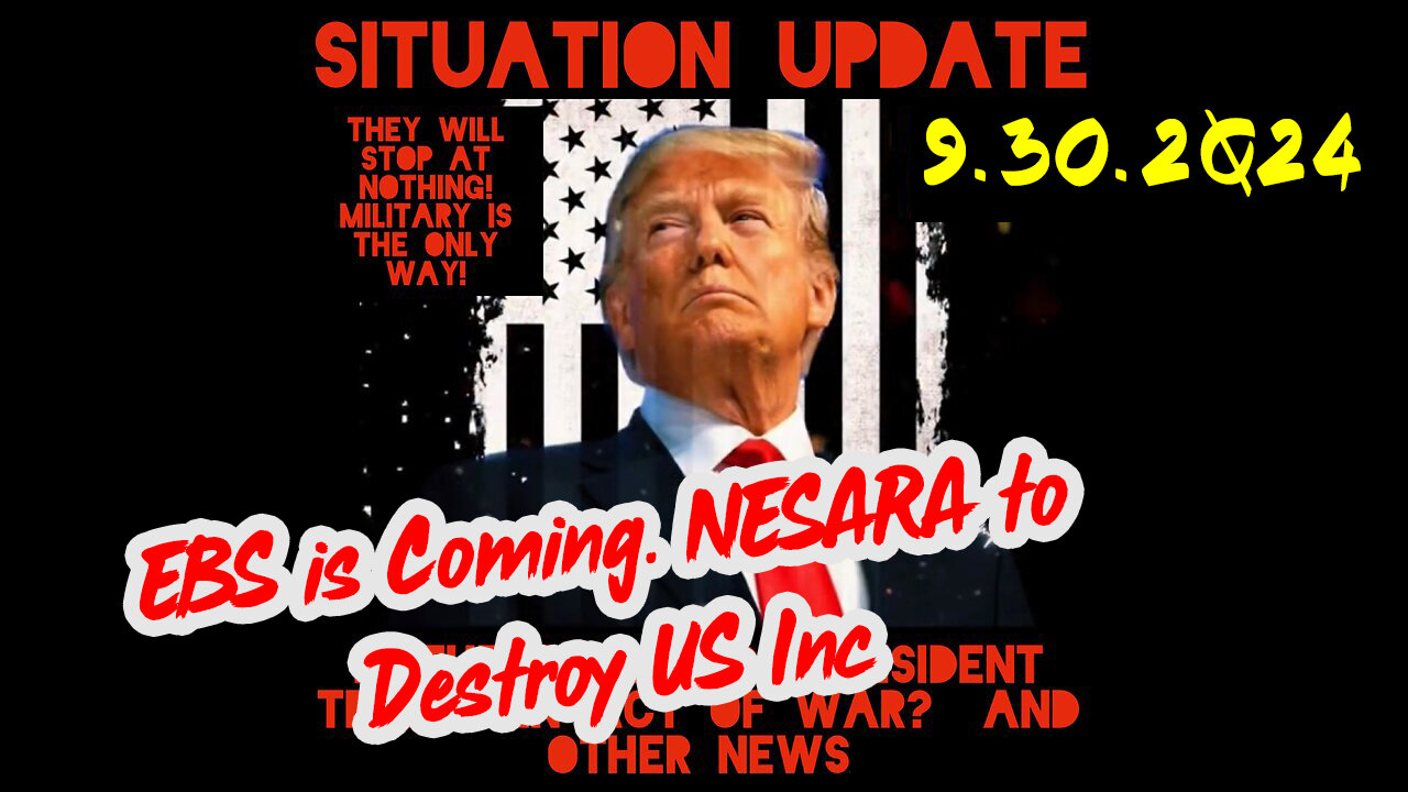 Situation Update 9-30-24 ~ EBS is Coming. NESARA to Destroy US Inc