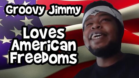 Groovy Jimmy Discusses Freedoms and Opportunities in America