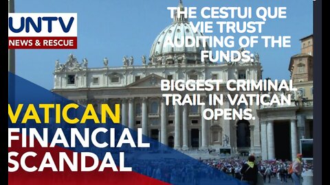 TTHE CESTUI QUE VIE TRUST AUDITING OF THE FUNDS: BIGGEST CRIMINAL TRAIL IN VATICAN OPENS.