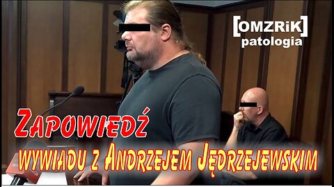 Zapowiedź wywiadu z Andrzejem Jędrzejewskim na temat patologii OMZRIK i służb z nią współpracujących