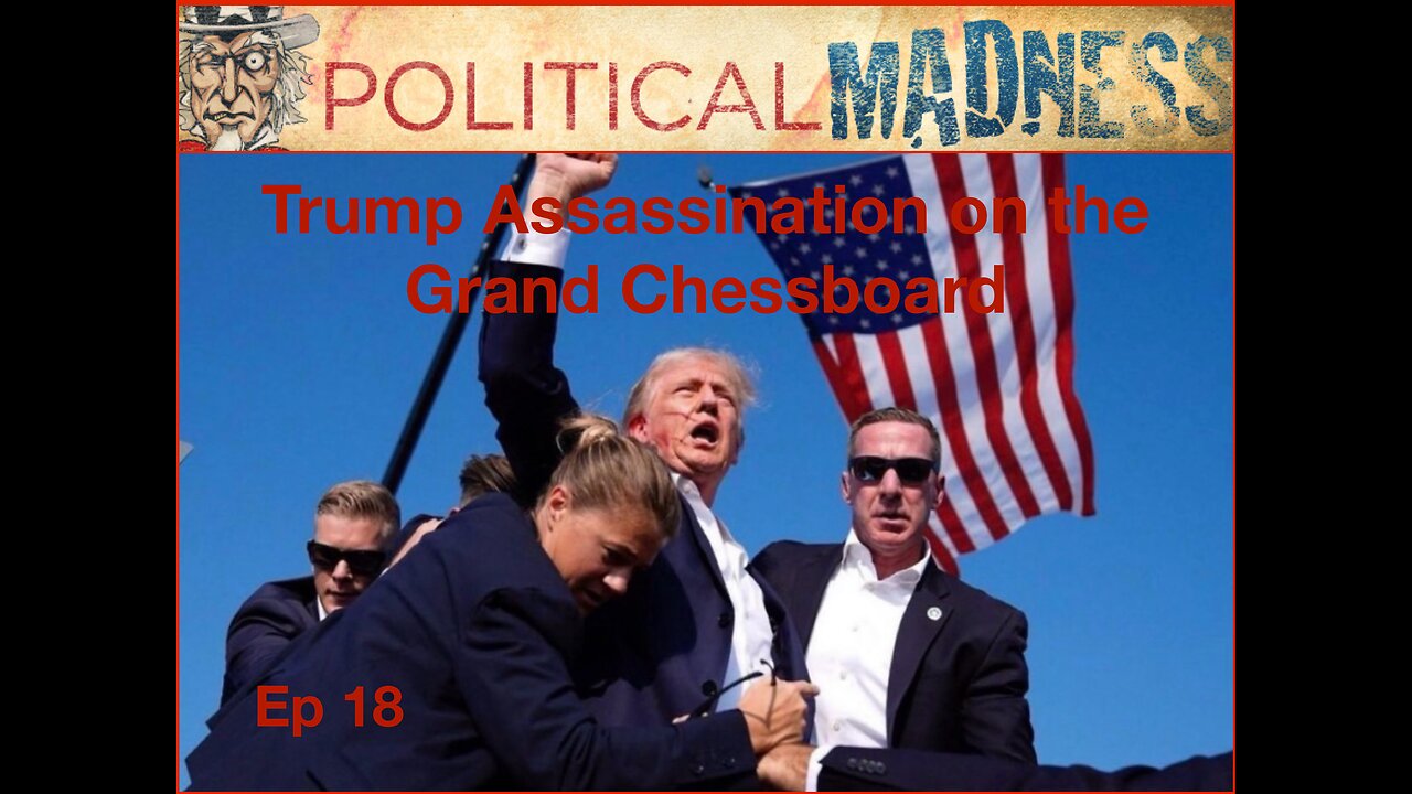 Episode 18 - Trump Assassination Attempt on the Grand Chessboard