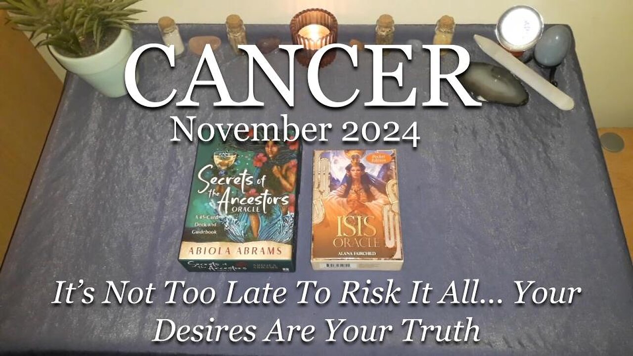 CANCER - It's Not Too Late To Risk It All... Your Desires Are Your Truth - November 2024