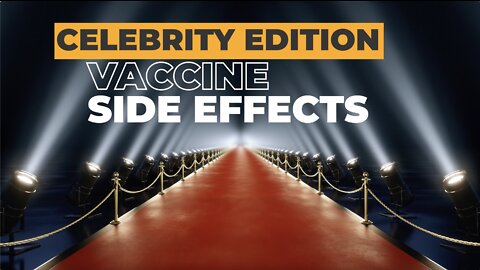 VACCINE SIDE EFFECTS: CELEBRITY EDITION