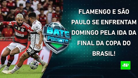 TÁ CHEGANDO A HORA! Flamengo ou São Paulo: quem SAIRÁ NA FRENTE na FINAL da CDB? | BATE PRONTO