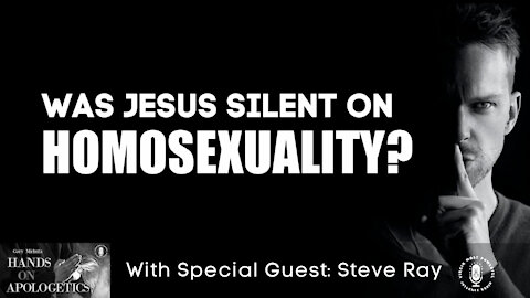 19 Apr 21, Hands on Apologetics: Was Jesus Silent on Homosexuality?