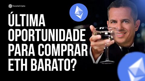 Última oportunidade para comprar Ethereum (ETH) barato?