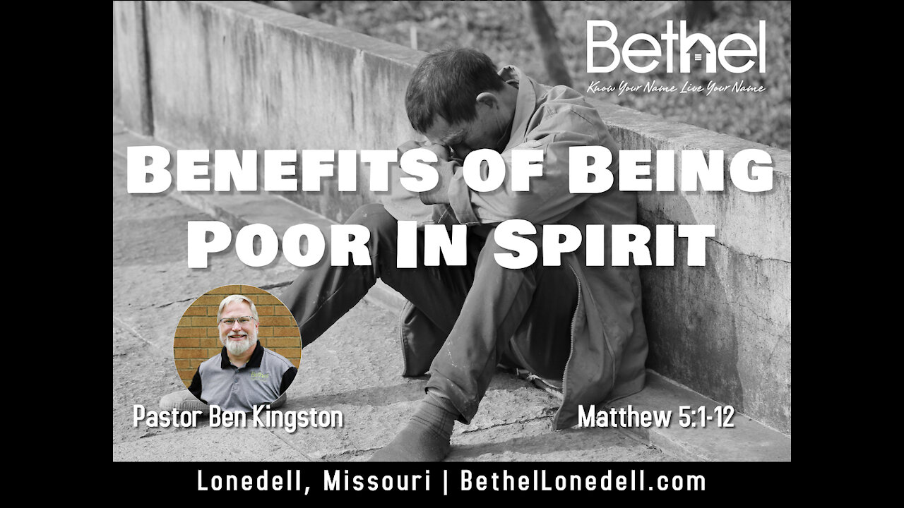 Bethel Baptist Church - Benefits from Being Poor in Spirit - May 16, 2021