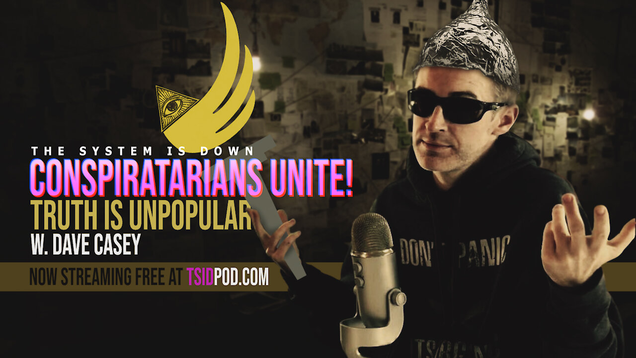 244: Conspiratarians UNITE! Truth is Unpopular w. Dave Casey