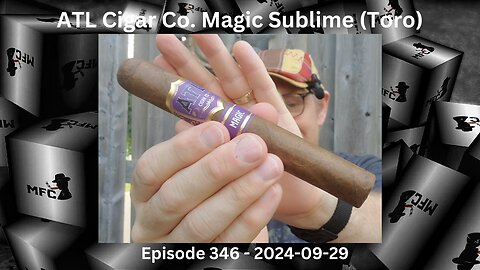 ATL Cigar Co. Magic Sublime (Toro) / Episode 346 / 2024-09-29