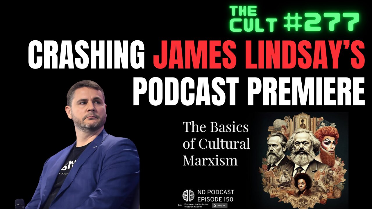 The Cult #277: Crashing James Lindsay's podcast premiere about cultural Marxism to debunk