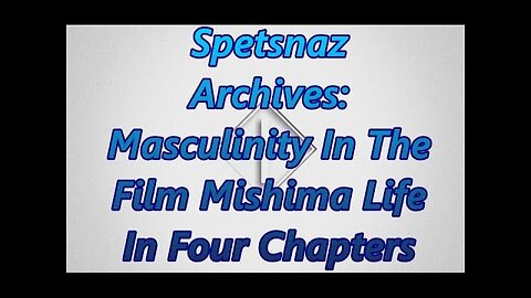 Spetsnaz MGTOW Masculinity in Film Mishima Life in Four Chapters