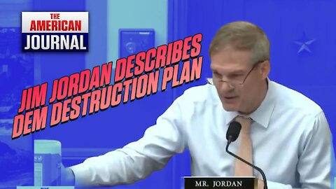 Jim Jordan Exposes Democrats 3-Point Plan To Destroy America