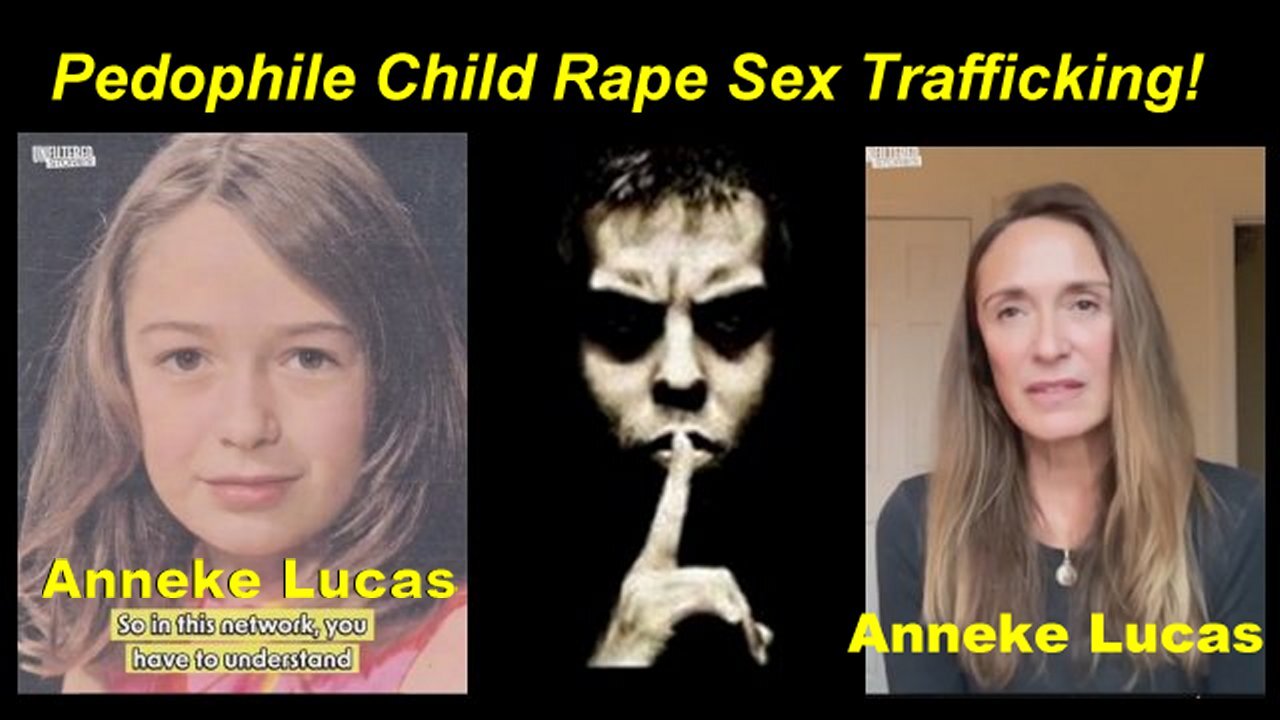 Anneke Lucas: The Sick Pedophile Child Rape Sex Trafficking is Worse then you think!