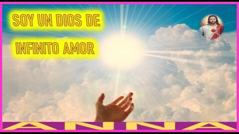 SOY UN DIOS DE INFINITO AMOR - MENSAJE DE JESUCRISTO REY A ANNA