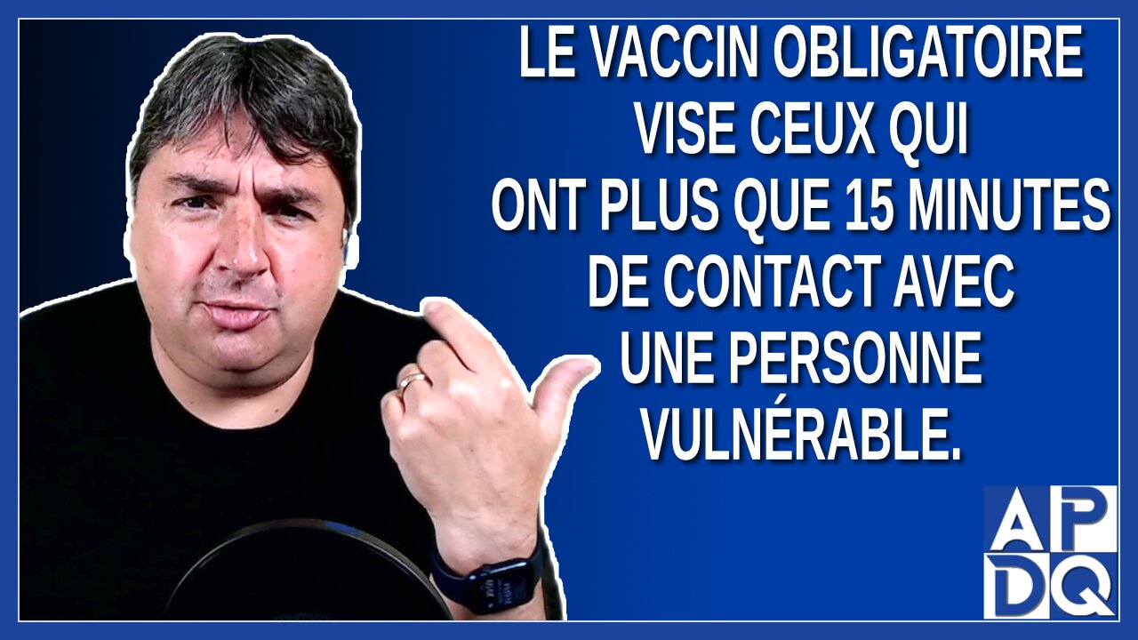 Le vaccin obligatoire vise ceux qui ont plus que 15 minutes de contact avec une personne vulnérable.